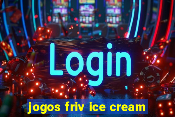 jogos friv ice cream